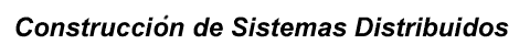 Construcción de Sistemas Distribuidos