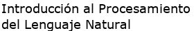 Introducción al Procesamiento del Lenguaje Natural